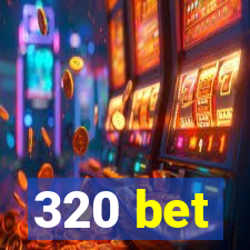 320 bet